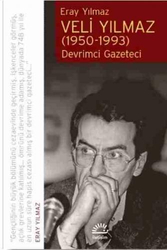 Veli Yılmaz (1950-1993) Devrimci Gazeteci Eray Yılmaz