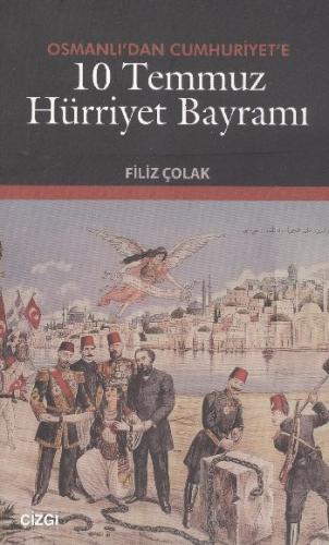 Osmanlı'dan Cumhuriyet'e 10 Temmuz Hürriyet Bayramı