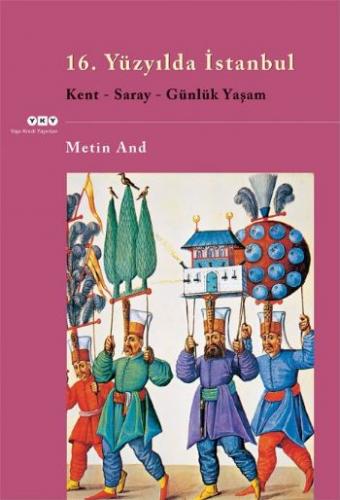 16. Yüzyılda İstanbul; Kent, Saray, Günlük Yaşam