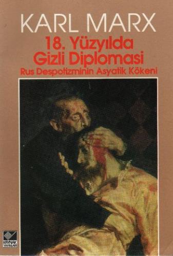 18. Yüzyılda Gizli Diplomasi (Rus Despotizminin Asyatik Kökeni) Karl M