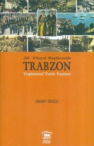 20. Yüzyıl Başlarında Trabzon Hikmet Öksüz