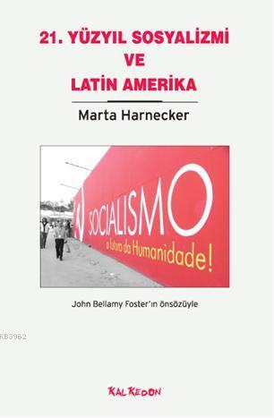 21. Yüzyıl Sosyalizmi ve Latin Amerika Marta Harnecker