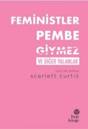 Feministler Pembe Giymez ve Diğer Yalanlar Scarlett Curtis