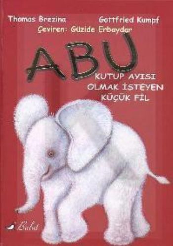 Abu-Kutup Ayısı Olmak İsteyen Küçük Fil T.Brezina-G.Kumpf