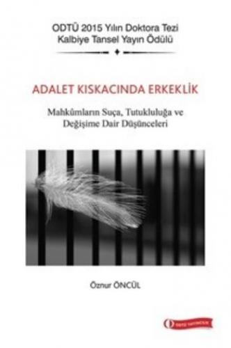 Adalet Kıskacında Erkeklik; Mahkumların Suça, Tutukluluğa ve Değişime Dair Düşünceleri