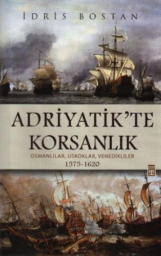 Adriyatik'te Korsanlık "Osmanlılar, Uskoklar, Venedikliler (1575-1620)