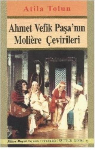 Ahmet Vefik Paşa'nın Moliere Çevirileri Atilla Tolun
