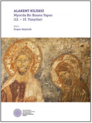 Alakent Kilisesi-Myrada Bir Bizans Yapısı 12.-13. Yüzyıllar Koç Üniver