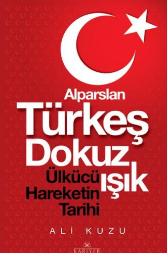 Alparslan Türkeş Dokuz Işık Ülkücü Hareketinin Tarihi Ali Kuzu