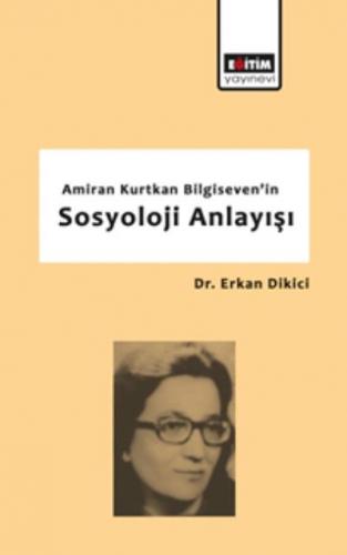 Amiran Kurtkan Bilgiseven'in Sosyoloji Anlayışı Erkan Dikici