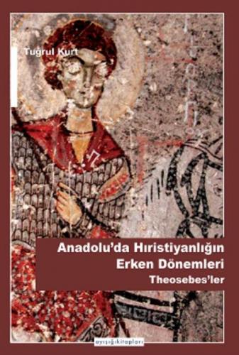 Anadolu'da Hıristiyanlığın Erken Dönemleri Tuğrul Kurt