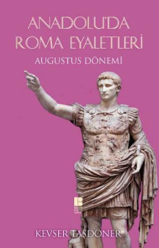 Anadolu'da Roma Eyaletleri - Augustus Dönemi Kevser Taşdöner