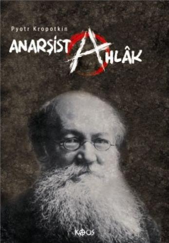 Anarşist Ahlâk Pyotr A. Kropotkin
