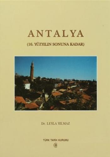Antalya (16.Yüzyılın Sonuna Kadar) Leyla Yılmaz