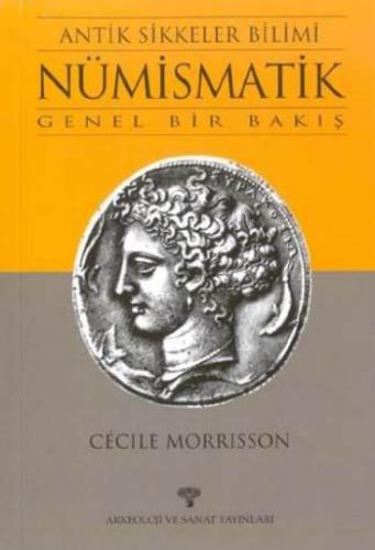 Antik Sikkeler Bilimi - Nümismatik; Genel Bir Bakış