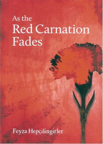 As the Red Carnation Fades Feyza Hepçilingirler