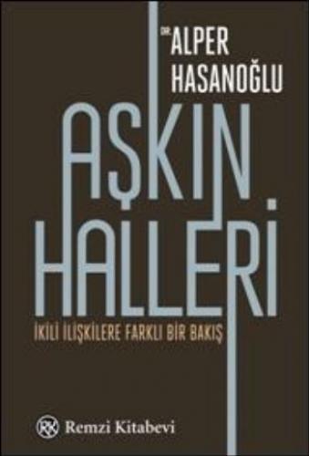 Aşkın Halleri (İkili İlişkilere Farklı Bir Bakış...) Alper Hasanoğlu