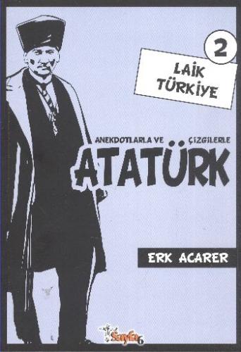 Anekdotlarla ve Çizgilerle Atatürk - Laik Türkiye 2 ERK ACARER