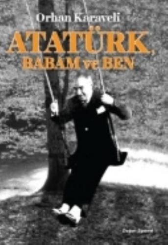 Atatürk, Babam ve Ben Orhan Karaveli