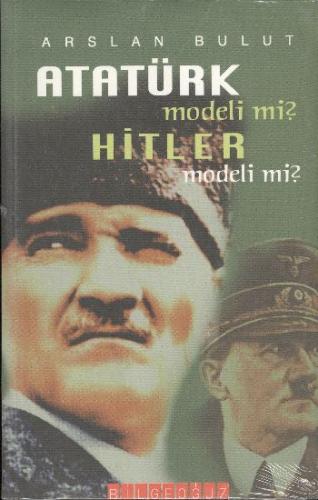 Atatürk Modeli Mi? Hitler Modeli Mi? Arslan Bulut