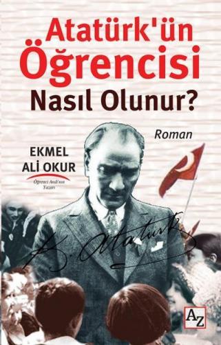 Atatürk'ün Öğrencisi Nasıl Olunur? Ekmel Ali Okur