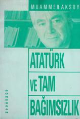Atatürk ve Tam Bağımsızlık Muammer Aksoy