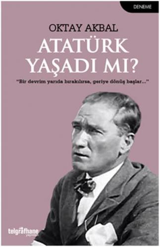 Atatürk Yaşadı mı? Oktay Akbal