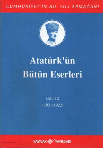 Atatürk'ün Bütün Eserleri (Cilt 12) Mustafa Kemal Atatürk