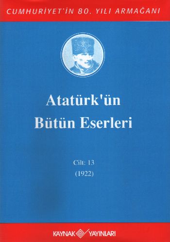 Atatürk'ün Bütün Eserleri (Cilt 13) Mustafa Kemal Atatürk