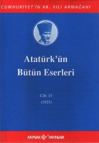 Atatürk'ün Bütün Eserleri (Cilt 15) Mustafa Kemal Atatürk
