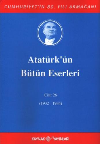 Atatürk'ün Bütün Eserleri (Cilt 26) (1932-1934) Mustafa Kemal Atatürk