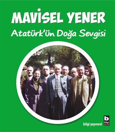 Atatürk'ün Doğa Sevgisi Mavisel Yener