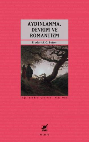 Aydınlanma, Devrim ve Romantizm Frederick C. Beiser