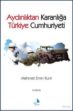 Aydınlıktan Karanlığa Türkiye Cumhuriyeti Mehmet Emin Kunt