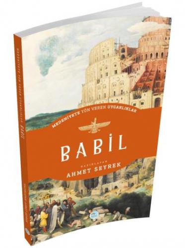 Babil - Medeniyete Yön Veren Uygarlıklar Ahmet Seyrek