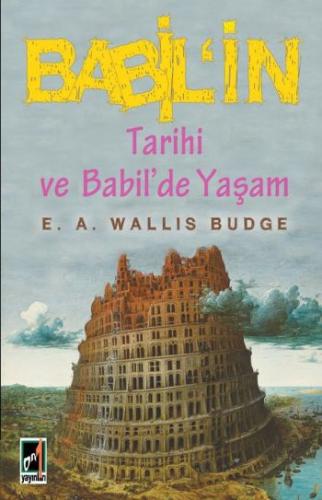 Babil'in Tarihi ve Babil'de Yaşam E. A. Wallis Budge