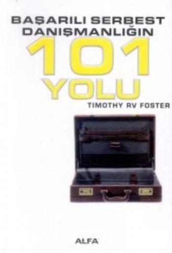 Başarılı Serbest Danışmanlığın 101 Yolu Timothy Rv Foste