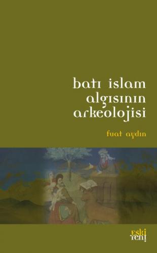 Batı İslam Algısının Arkeolojisi Fuat Aydın