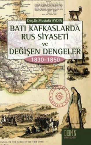 Batı Kafkaslarda Rus Siyaseti ve Değişen Dengeler 1830-1850 Mustafa Ay