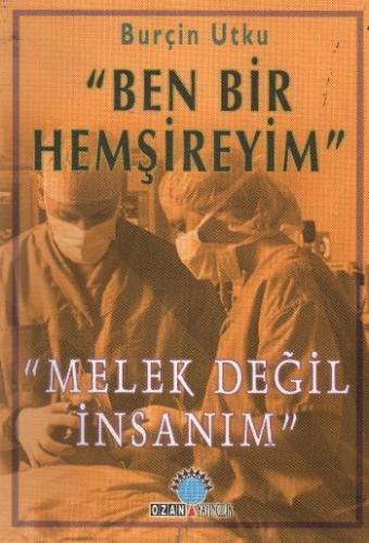 Ben Bir Hemşireyim "Melek Değil İnsanım" Burçin Utku