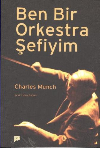 Ben Bir Orkestra Şefiyim Charles Munch
