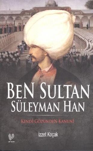 Ben Sultan Süleyman Han İzzet Koçak