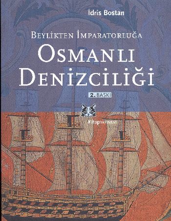 Beylikten İmparatorluğa Osmanlı Denizciliği İdris Bostan