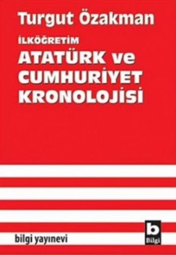 Bilgi İlköğretim Atatürk ve Cumhuriyet Kronolojisi Turgut Özakman