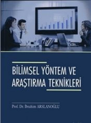 Bilimsel Yöntem ve Araştırma Teknikleri İbrahim Arslanoğlu