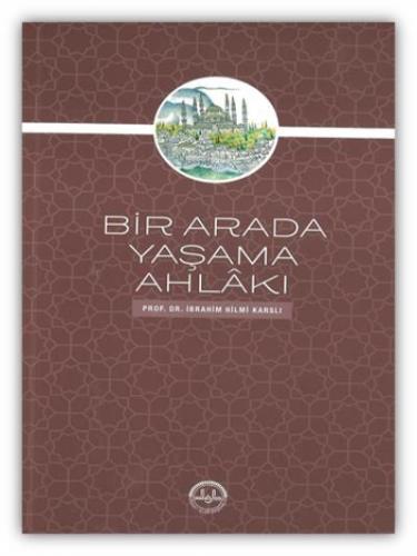 Bir Arada Yaşama Ahlakı İbrahim Hilmi Karslı Bir Arada Yaşama Ahlakı İbrahim Hilmi Karslı