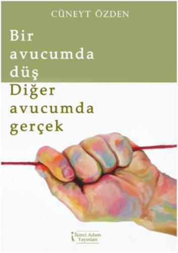 Bir Avucumda Düş Diğer Avucumda Gerçek Cüneyt Özden