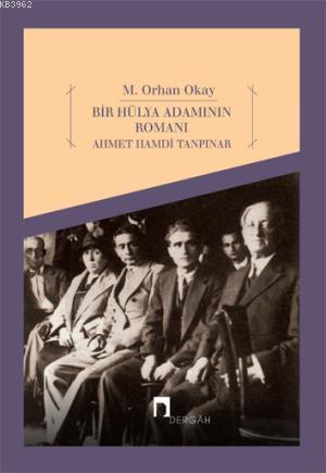 Bir Hülya Adamının Romanı - Ahmet Handi Tanpınar M. Orhan Okay
