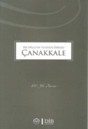 Bir Milletin Yeniden Dirilişi Çanakkale 100. Yılı Anısına