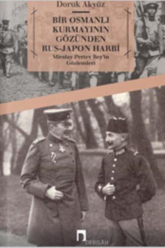 Bir Osmanlı Kurmayının Gözünden Rus - Japon Harbi: Miralay Pertev Bey'in Gözlemleri